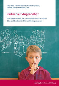 Title: Partner auf Augenhöhe?: Forschungsbefunde zur Zusammenarbeit von Familien, Kitas und Schulen mit Blick auf Bildungschancen, Author: Tanja Betz