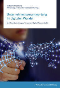Title: Unternehmensverantwortung im digitalen Wandel: Ein Debattenbeitrag zu Corporate Digital Responsibility, Author: Bertelsmann Stiftung