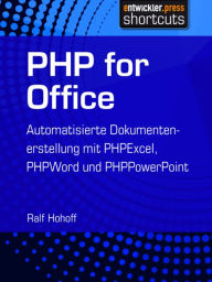 Title: PHP for Office: Automatisierte Dokumentenerstellung mit PHPExcel, PHPWord und PHPPowerPoint, Author: Ralf Hohoff