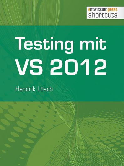 Testing mit Visual Studio 2012: Testing mit Visual Studio 2012