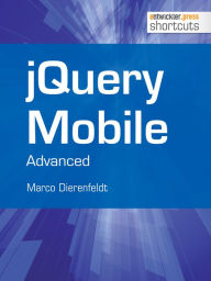 Title: jQuery Mobile - Advanced: Advanced, Author: Marco Dierenfeldt