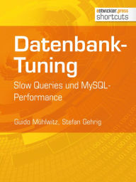 Title: Datenbank-Tuning - Slow Queries und MySQL-Performance: Slow Queries und MySQL-Performance, Author: Guido Mühlwitz