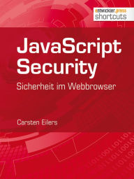 Title: JavaScript Security: Sicherheit im Webbrowser, Author: Carsten Eilers