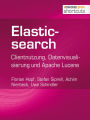 Elasticsearch: Clientnutzung, Datenvisualisierung und Apache Lucene