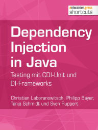 Title: Dependency Injection in Java: Testing mit CDI-Unit und DI-Frameworks, Author: Christian Laboranowitsch