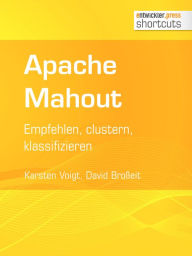 Title: Apache Mahout: Empfehlen, clustern, klassifizieren, Author: Karsten Voigt