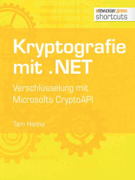 Title: Kryptografie mit .NET.: Verschlüsselung mit Microsofts CryptoAPI, Author: Tam Hanna