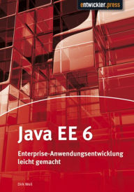 Title: Java EE 6: Enterprise-Anwendungsentwicklung leicht gemacht, Author: Dirk Weil