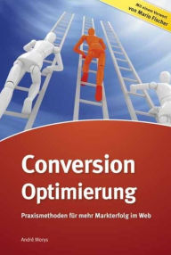 Title: Conversion-Optimierung: Praxismethoden für mehr Markterfolg im Web, Author: Andrè Morys