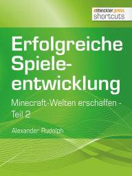 Title: Erfolgreiche Spieleentwicklung: Minecraft-Welten erschaffen Teil 2, Author: Alexander Rudolph