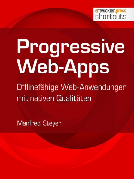 Progressive Web-Apps: Offlinefähige Web-Anwendungen mit nativen Qualitäten