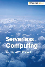 Title: Serverless Computing in der AWS Cloud, Author: Niko Köbler