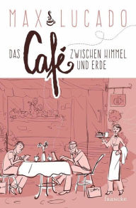 Title: Das Café zwischen Himmel und Erde, Author: Max Lucado