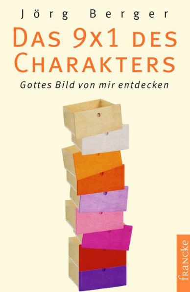 Das 9 x 1 des Charakters: Gottes Bild von mir entdecken