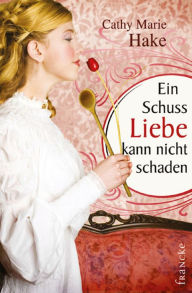 Title: Ein Schuss Liebe kann nicht schaden, Author: Cathy Marie Hake