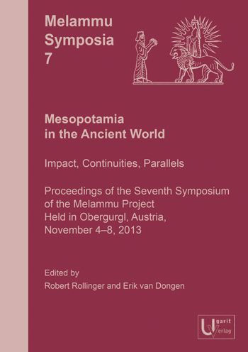 Mesopotamia in the Ancient World: Impact, Continuities, Parallels. Proceedings of the Seventh Symposium of the Melammu Project Held in Obergurgl, Austria, November 4-8, 2013