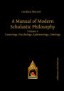 A Manual of Modern Scholastic Philosophy: Cosmology, Psychology, Epistemology, Ontology