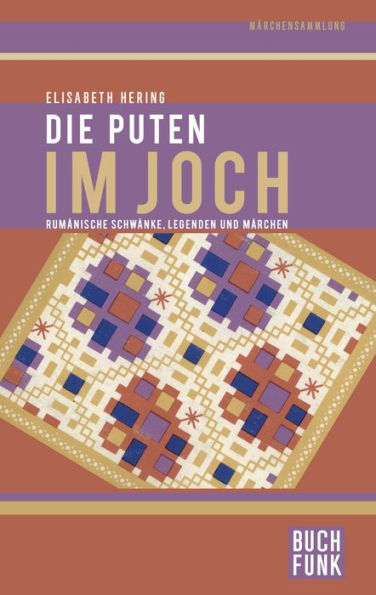 Die Puten im Joch: Rumänische Schwänke, Legenden und Märchen