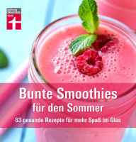 Title: Bunte Smoothies für den Sommer: 63 gesunde Rezepte für mehr Spaß im Glas I Leichte Mahlzeiten, flüssige Rohkost und frische Durstlöscher für heiße Tage I Von Stiftung Warentest, Author: Astrid Büscher