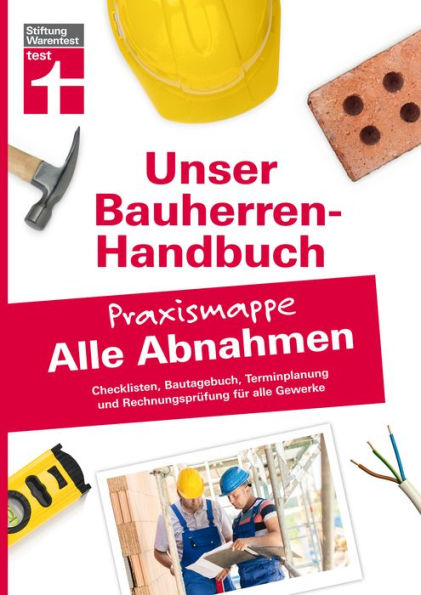 Bauherren-Praxismappe für alle Abnahmen: Ausführliche Checklisten, Terminplanung und Rechnungsprüfung für alle Gewerke