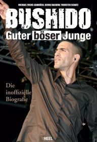 Title: Bushido: Guter böser Junge - Die inoffizielle Biografie, Author: Michael Fuchs-Gamböck