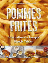 Title: Pommes Frites: Internationale Rezepte, Dips & Tricks, Author: Christine Hager