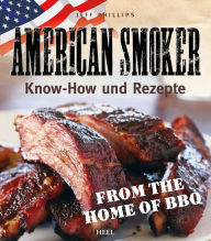 Title: American Smoker: Know-how und Rezepte, Author: Jeff Phillips