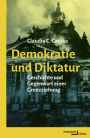 Demokratie und Diktatur: Geschichte und Gegenwart einer Grenzziehung