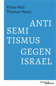 Title: Antisemitismus gegen Israel, Author: Klaus Holz