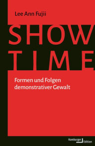 Title: Showtime: Formen und Folgen demonstativer Gewalt, Author: Lee Ann Fujii