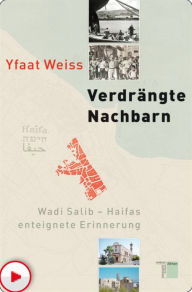 Title: Verdrängte Nachbarn: Wadi Salib - Haifas enteignete Erinnerung, Author: Yfaat Weiss