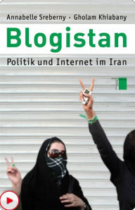 Blogistan: Politik und Internet in Iran