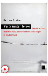 Title: Verdrängter Terror: Geschichte und Wahrnehmung sowjetischer Speziallager in Deutschland, Author: Bettina Greiner
