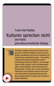 Title: Kulturen sprechen nicht: Die Politik grenzüberschreitender Dialoge, Author: Frank-Olaf Radtke
