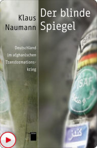 Title: Der blinde Spiegel: Deutschland im afghanischen Transformationskrieg, Author: Klaus Naumann