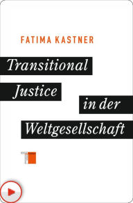 Title: Transitional Justice in der Weltgesellschaft, Author: Fatima Kastner