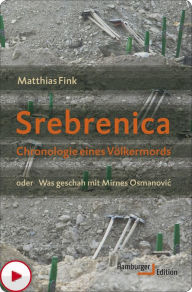 Title: Srebrenica: Chronologie eines Völkermords oder Was geschah mit Mirnes Osmanovic, Author: Matthias Fink