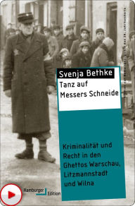 Title: Tanz auf Messers Schneide: Kriminalität und Recht in den Ghettos Warschau, Litzmannstadt und Wilna, Author: Svenja Bethke