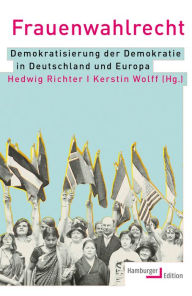Title: Frauenwahlrecht: Demokratisierung der Demokratie in Deutschland und Europa, Author: Hedwig Richter
