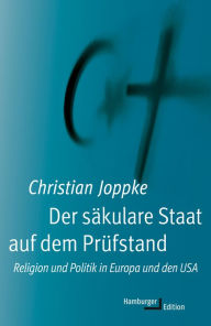 Title: Der säkulare Staat auf dem Prüfstand: Religion und Politik in Europa und den USA, Author: Christian Joppke