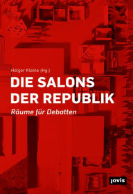 Title: Die Salons der Republik: Raume fur Debatten, Author: Holger Kleine