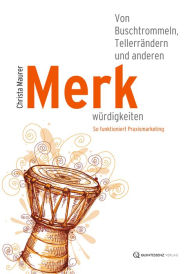 Title: Von Buschtrommeln, Tellerrändern und anderen Merkwürdigkeiten: So funktioniert Praxismarketing, Author: Christa Maurer