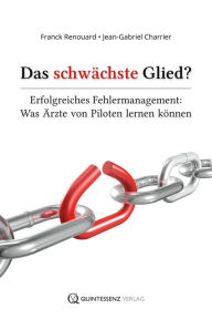 Title: Das schwächste Glied?: Erfolgreiches Fehlermanagement: Was Ärzte von Piloten lernen können, Author: Franck Renouard