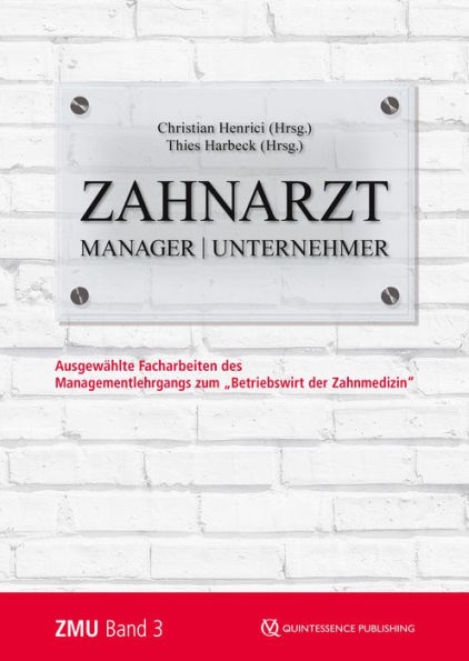 Zahnarzt Manager Unternehmer: Band 3. Ausgewählte Facharbeiten des Managementlehrgangs zum 