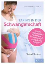 Title: Taping in der Schwangerschaft: Tapeanlagen bei typischen Beschwerdebildern während der Schwangerschaft und nach der Entbindung, Author: Roland Kreutzer