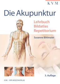 Title: Die Akupunktur: Lehrbuch Bildatlas Repetitorium, Author: Susanne Bihlmaier