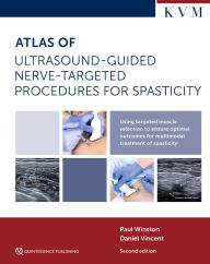 Title: Atlas of Ultrasound-Guided Nerve-Targeted Procedures for Spasticity, Author: Paul Winston