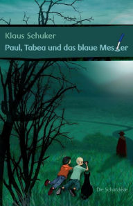 Title: Paul, Tabea und das blaue Messer, Author: Klaus Schuker