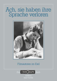 Title: Ach, sie haben ihre Sprache verloren: Filmautoren im Exil, Author: Hans-Michael Bock