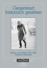 Title: Gegenwart historisch gesehen: Kultur und Politik 1789-1848 filmisch reflektiert, Author: Hans-Michael Bock